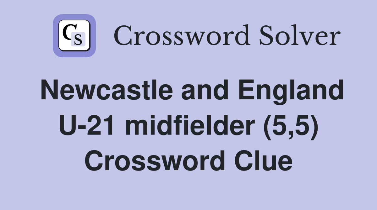 Newcastle and England U-21 midfielder (5,5) Crossword Clue