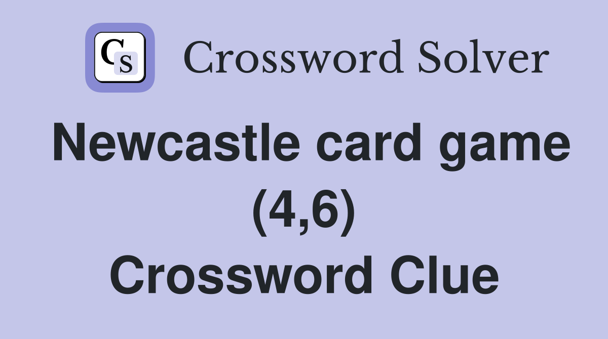 Newcastle card game (4,6) Crossword Clue