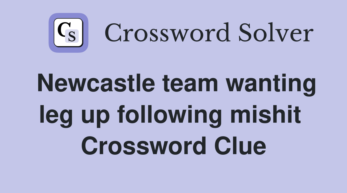 Newcastle team wanting leg up following mishit  Crossword Clue