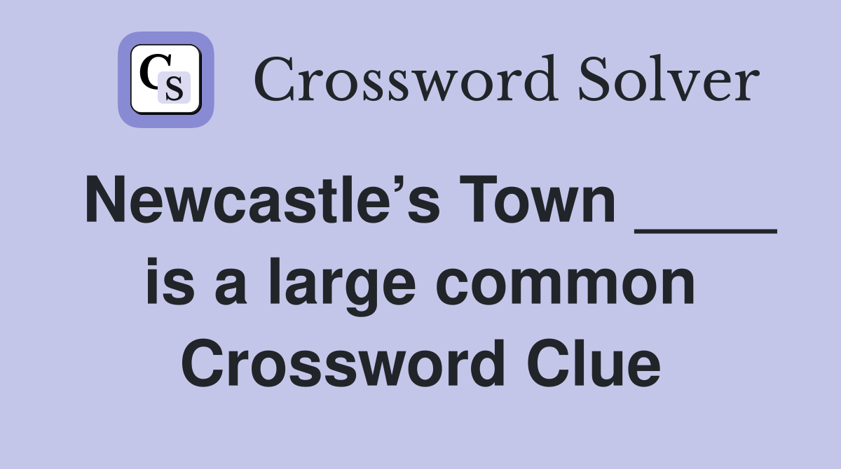 Newcastle’s Town ____ is a large common Crossword Clue
