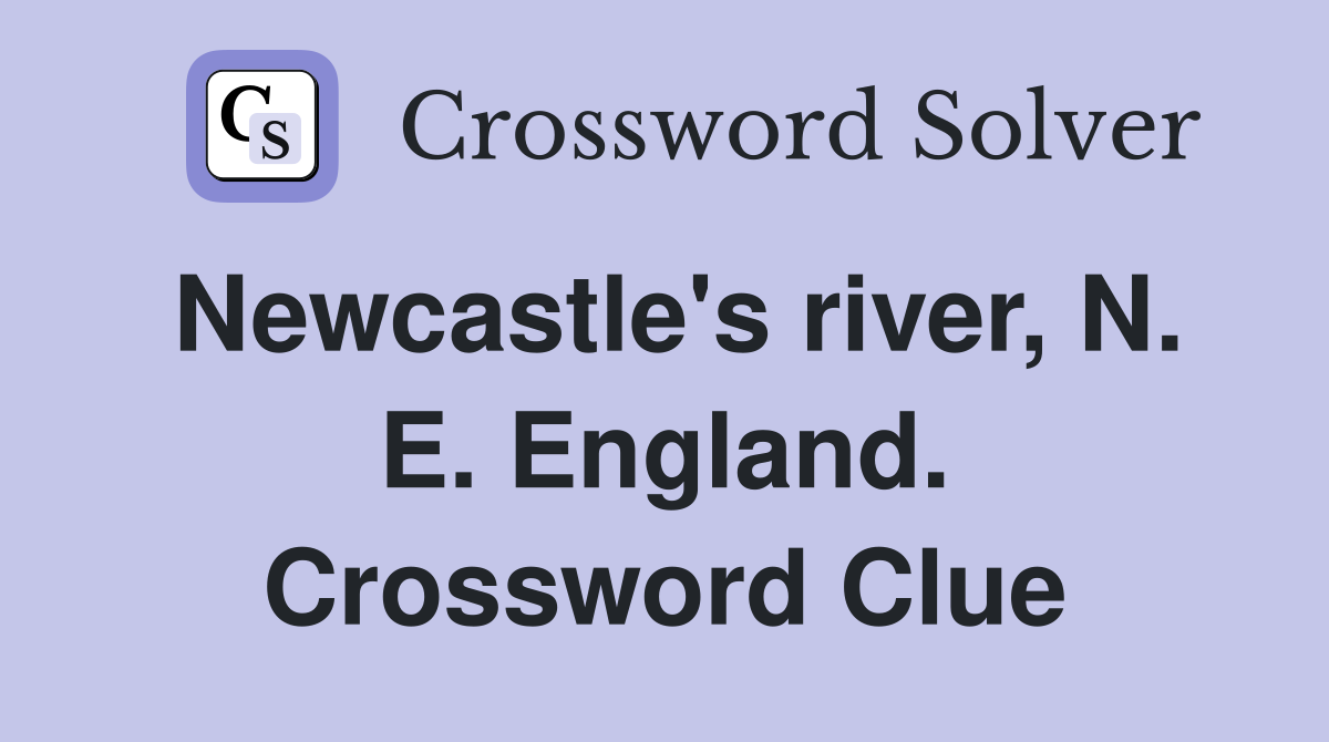Newcastle's river, N. E. England. Crossword Clue