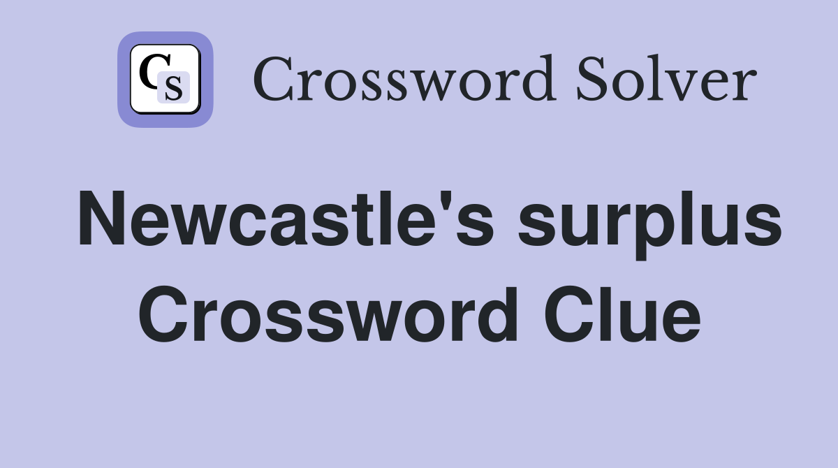 Newcastle's surplus Crossword Clue