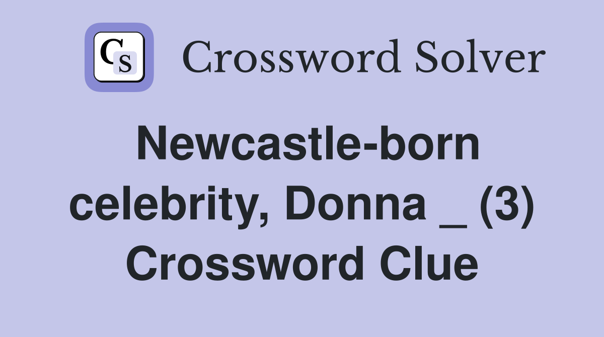 Newcastle-born celebrity, Donna _ (3) Crossword Clue