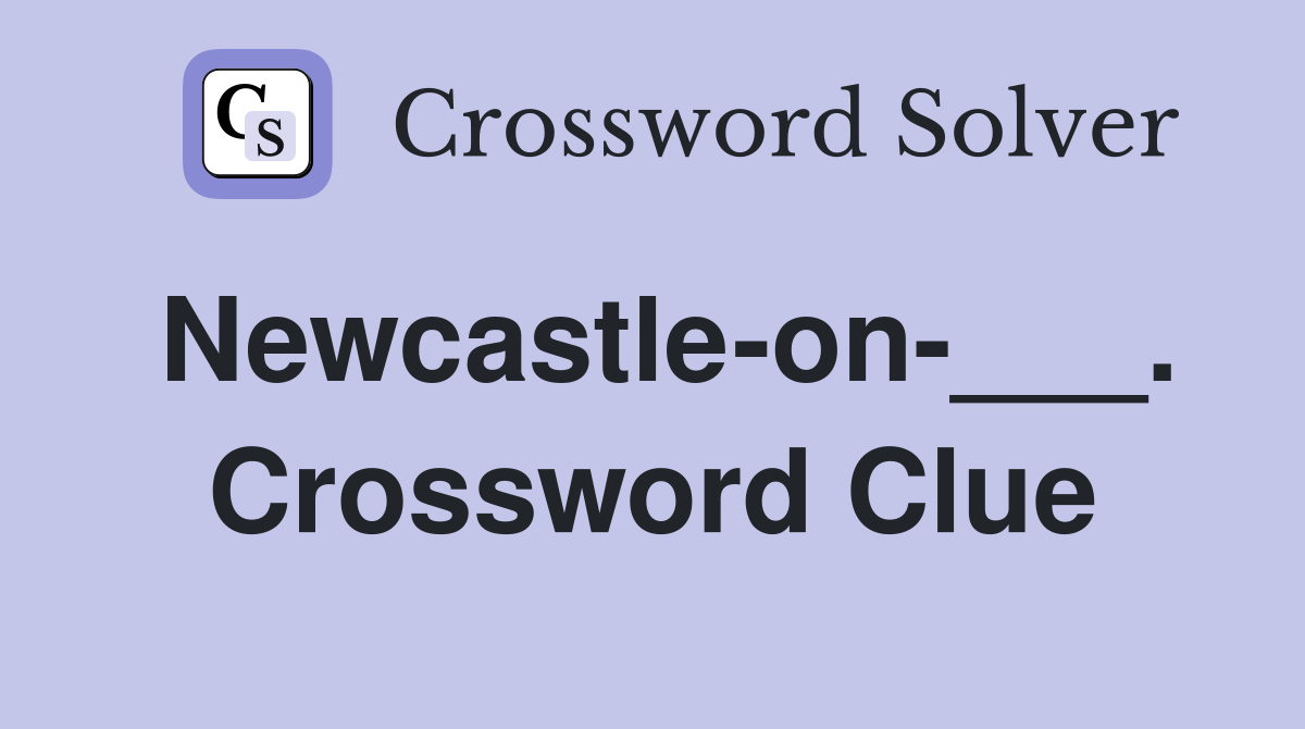 Newcastle-on-___. Crossword Clue