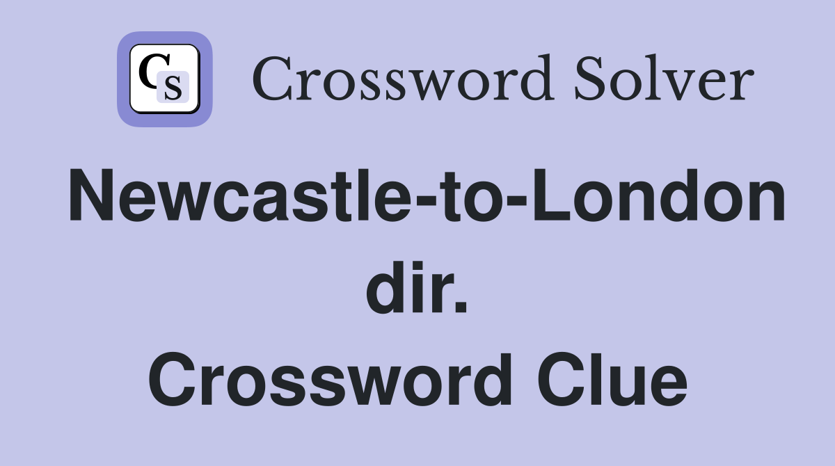 Newcastle-to-London dir. Crossword Clue