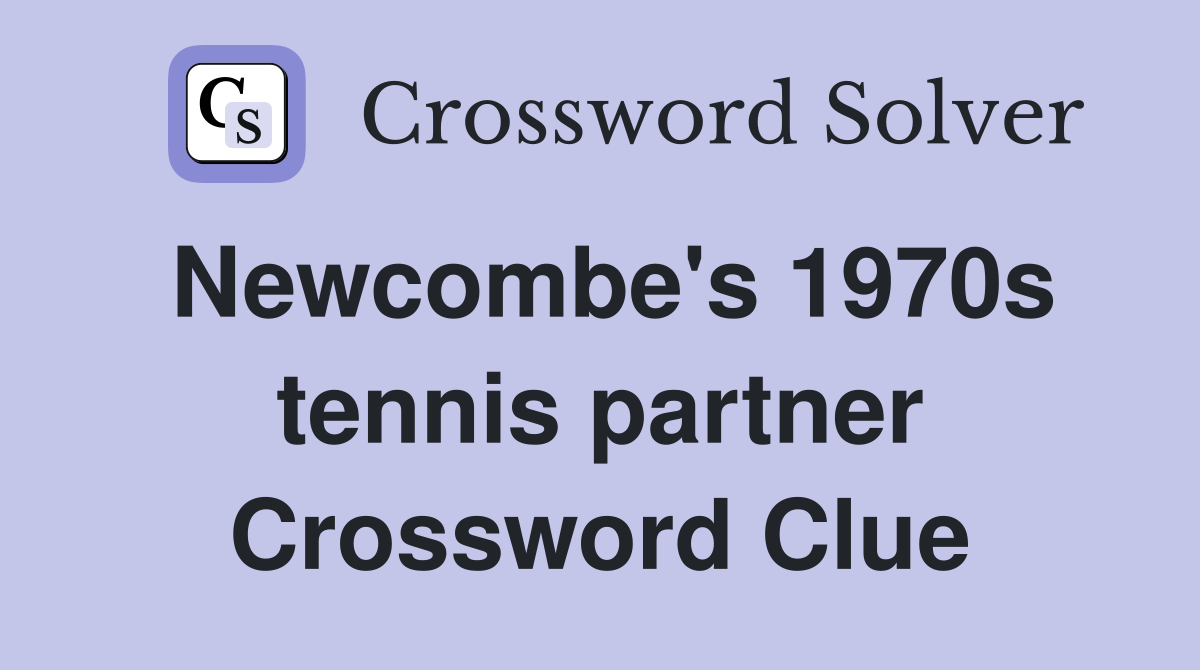 Newcombe's 1970s tennis partner Crossword Clue