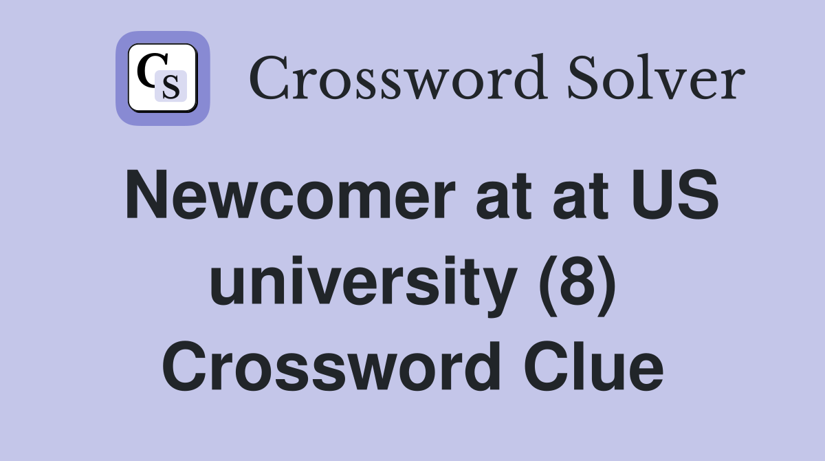Newcomer at at US university (8) Crossword Clue