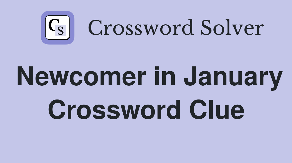 Newcomer in January Crossword Clue