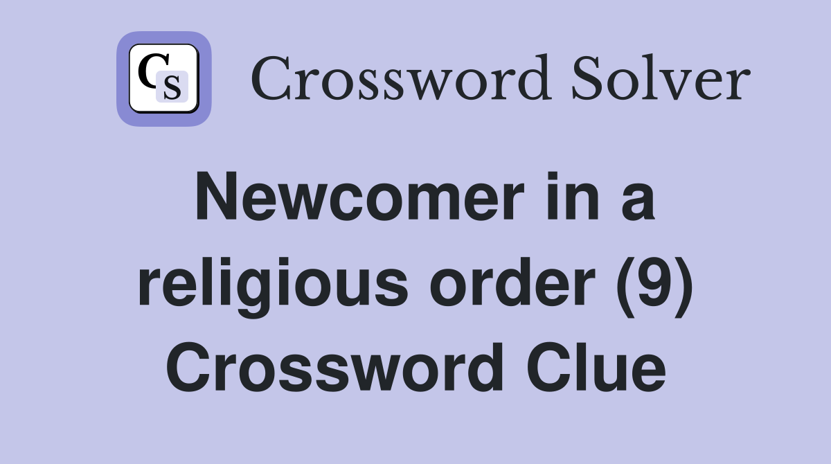 Newcomer in a religious order (9) Crossword Clue