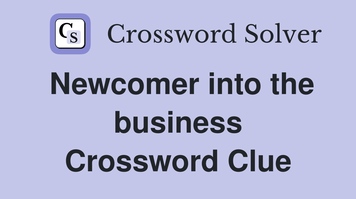 Newcomer into the business Crossword Clue
