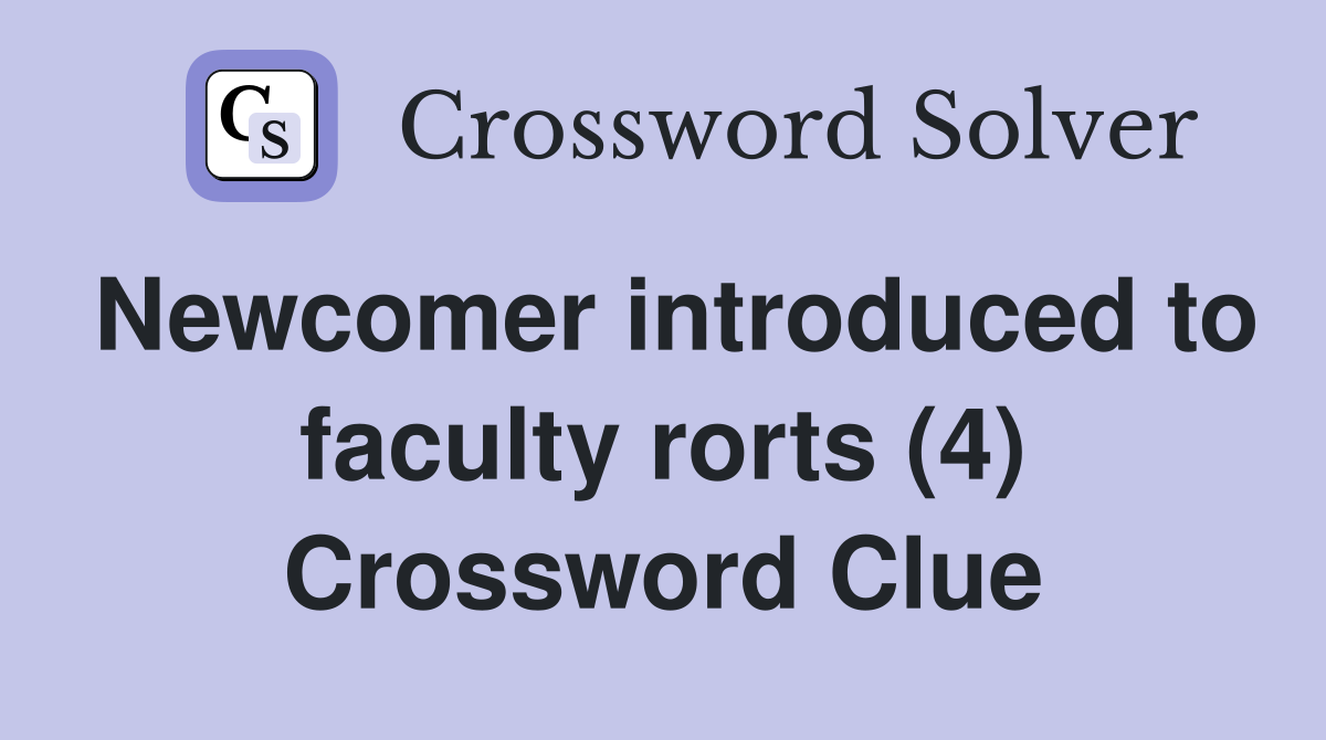 Newcomer introduced to faculty rorts (4) Crossword Clue