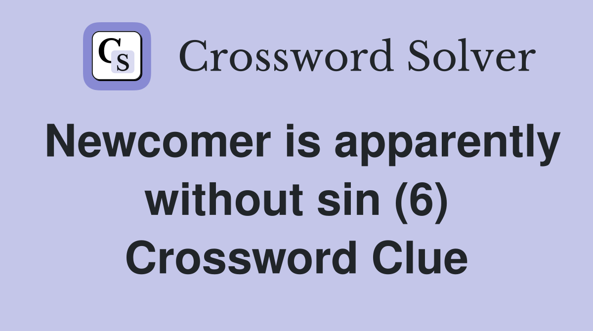 Newcomer is apparently without sin (6) Crossword Clue Answers