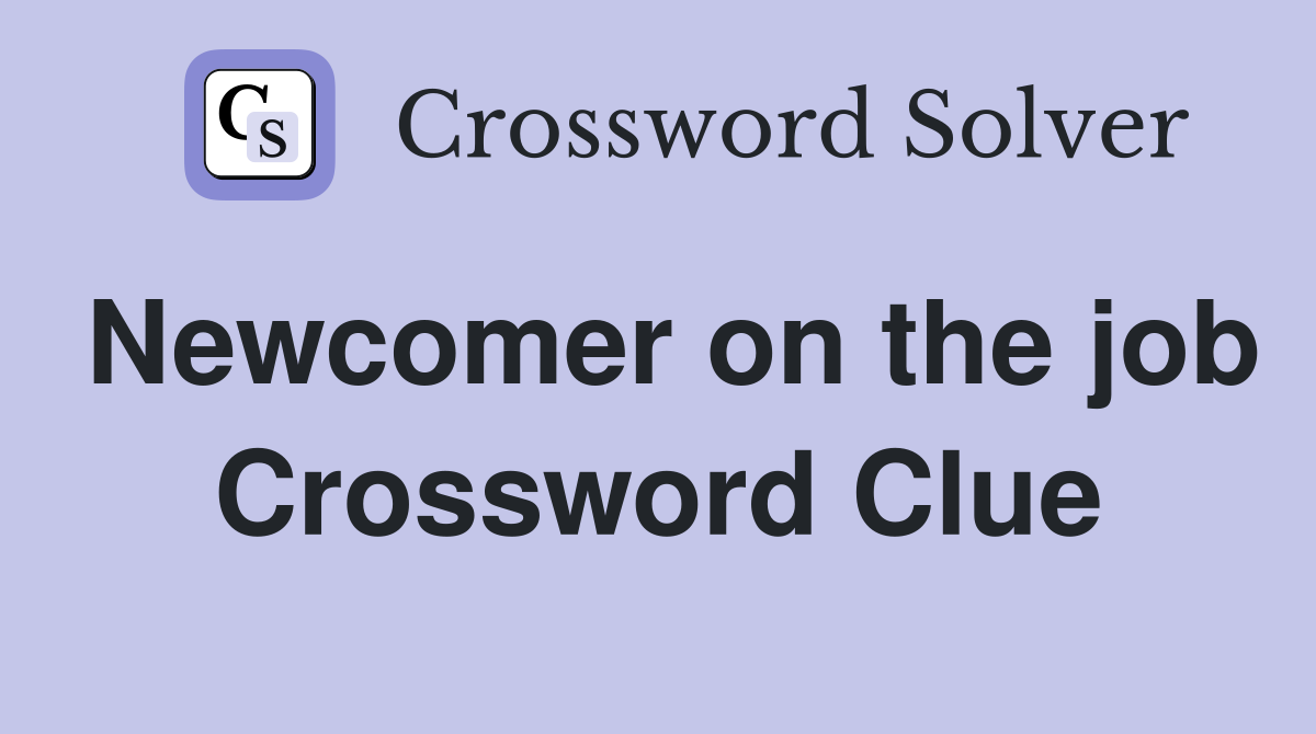 Newcomer on the job Crossword Clue