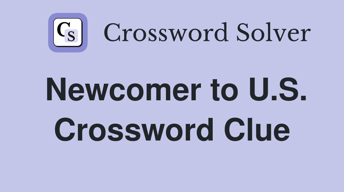 Newcomer to U.S. Crossword Clue