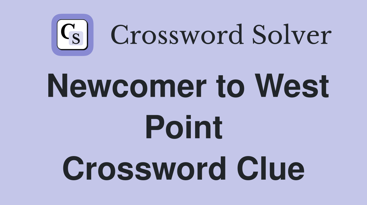 Newcomer to West Point Crossword Clue