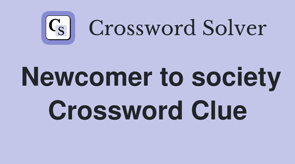 Newcomer to society Crossword Clue