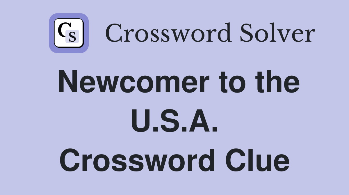 Newcomer to the U.S.A. Crossword Clue