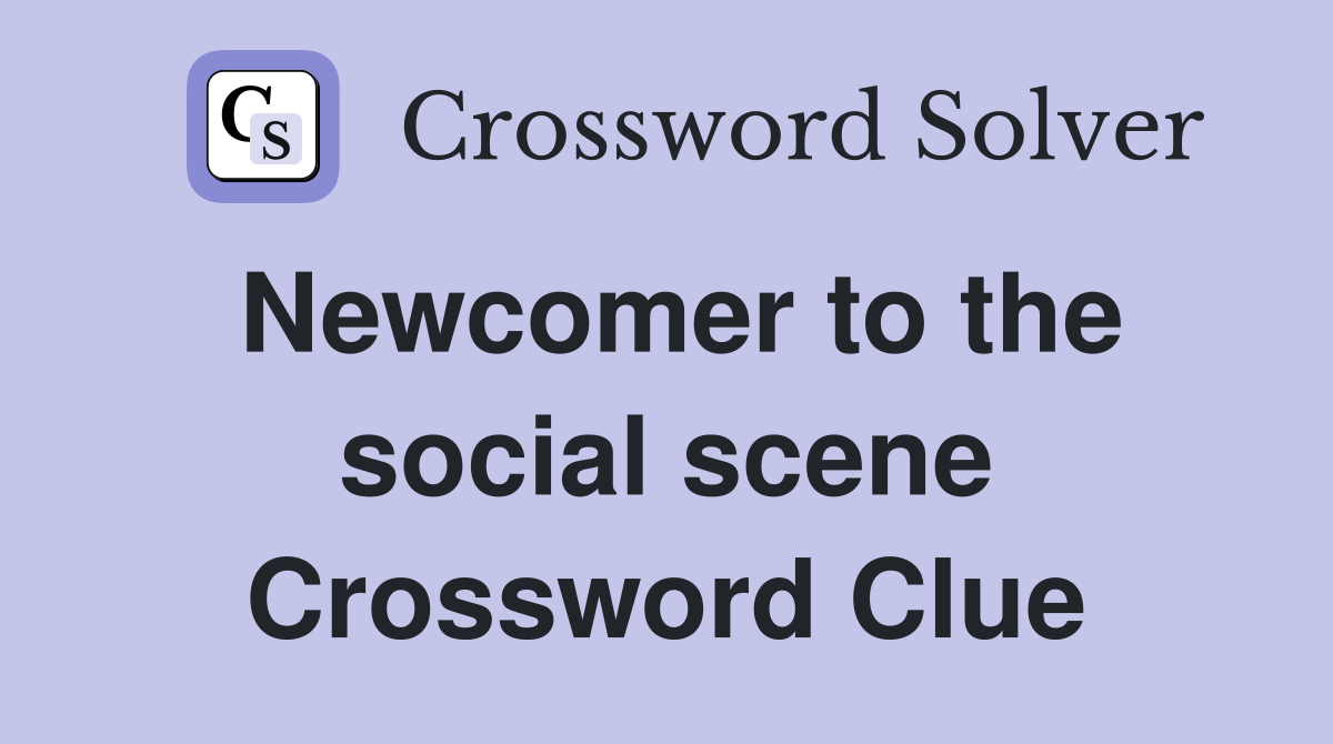 Newcomer to the social scene Crossword Clue