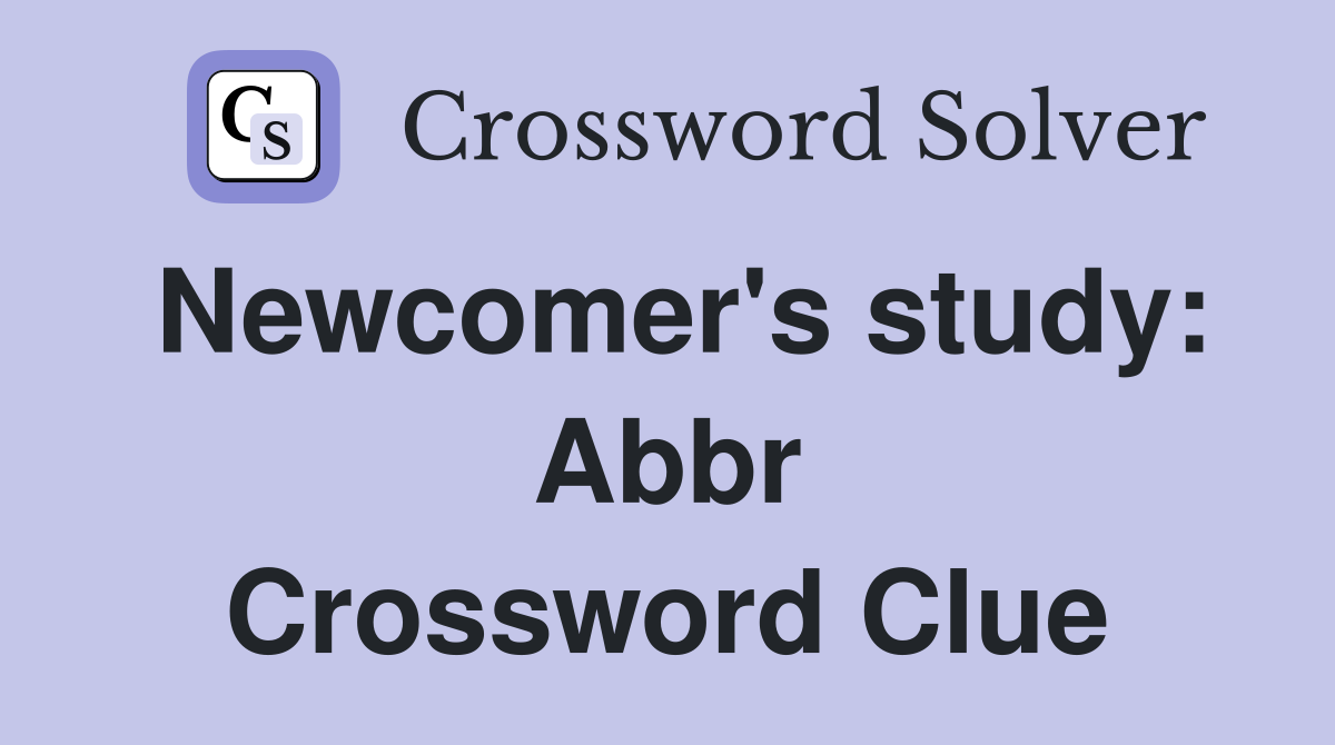 Newcomer's study: Abbr Crossword Clue