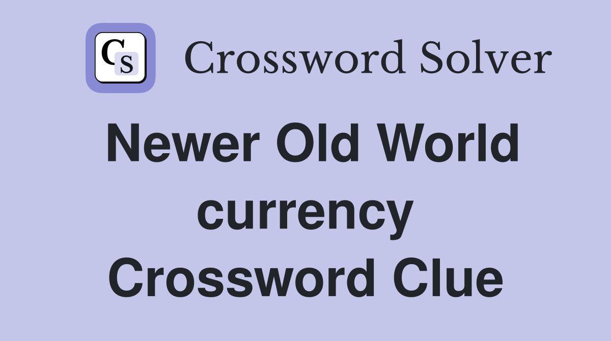 Newer Old World currency Crossword Clue