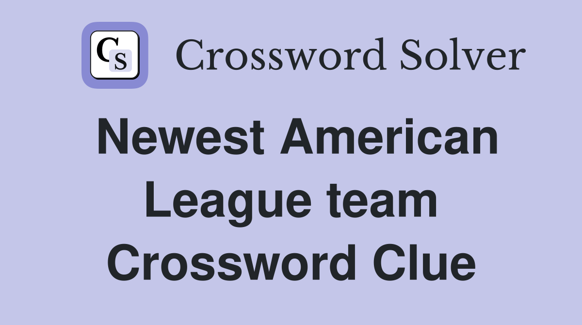 Newest American League team Crossword Clue