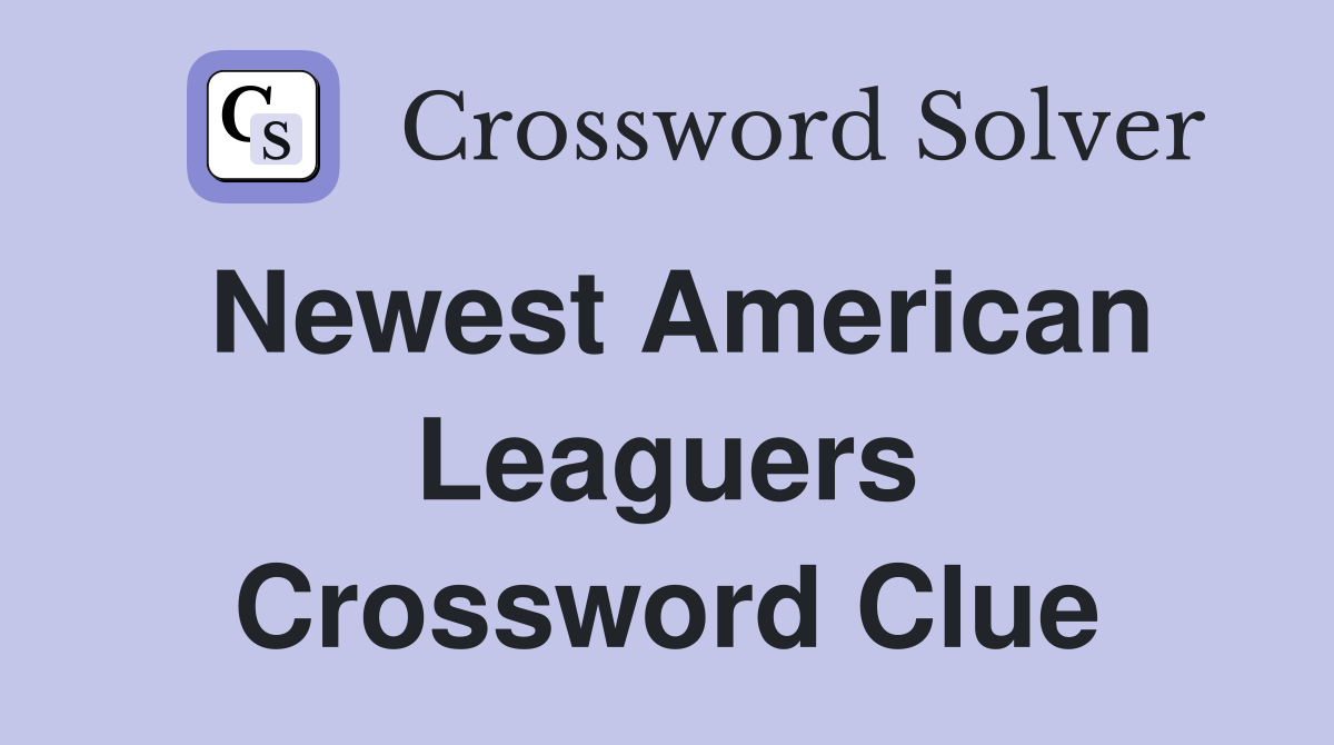 Newest American Leaguers Crossword Clue