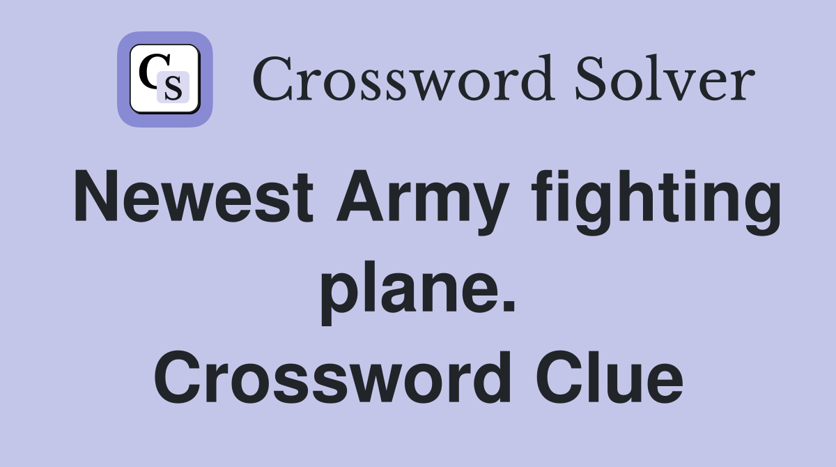 Newest Army fighting plane. Crossword Clue