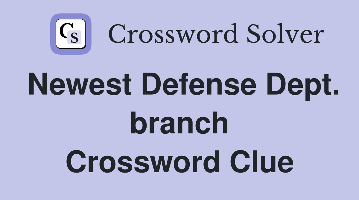 Newest Defense Dept. branch Crossword Clue