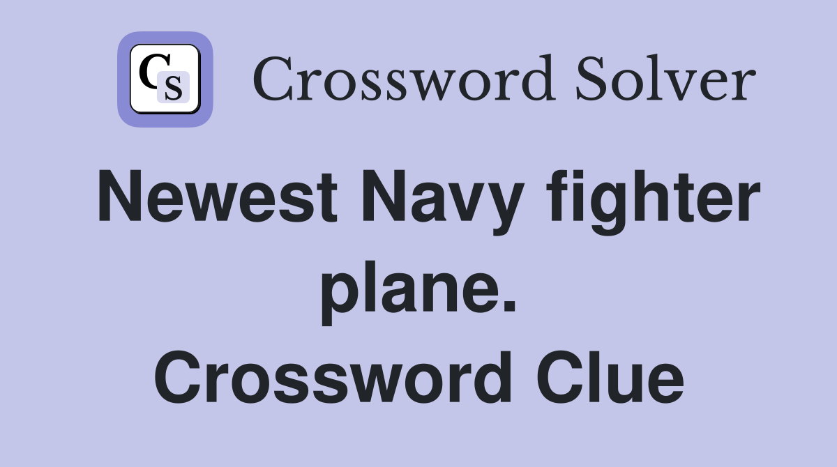 Newest Navy fighter plane. Crossword Clue