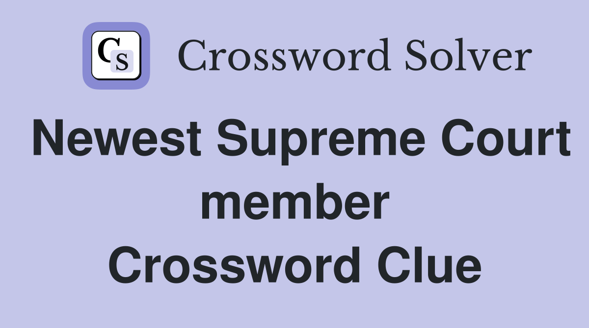 Newest Supreme Court member Crossword Clue