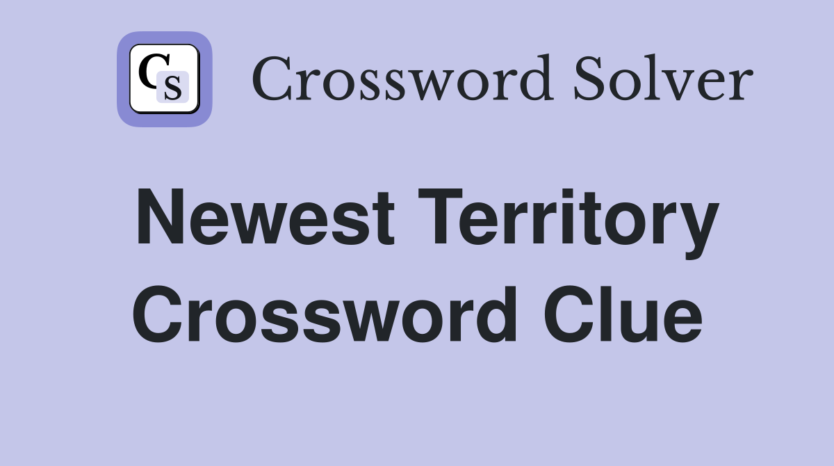 Newest Territory Crossword Clue