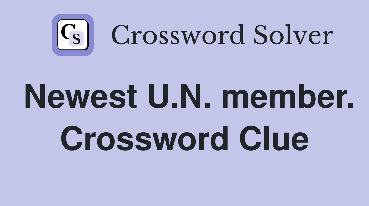 Newest U.N. member. Crossword Clue