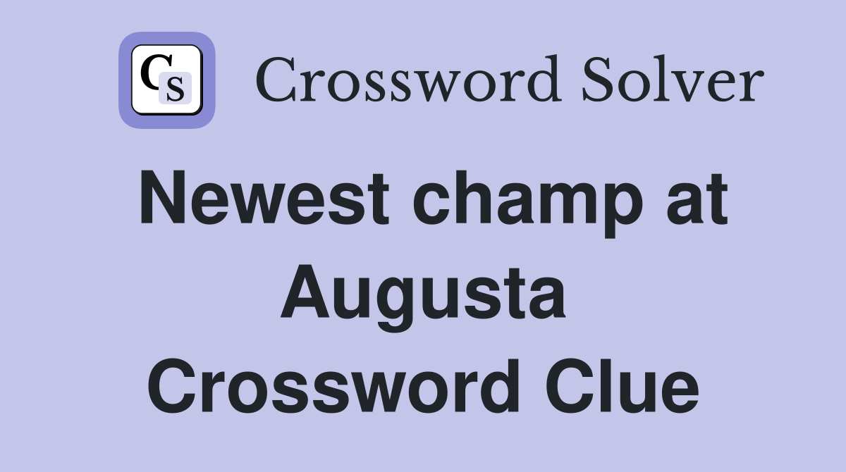 Newest champ at Augusta Crossword Clue