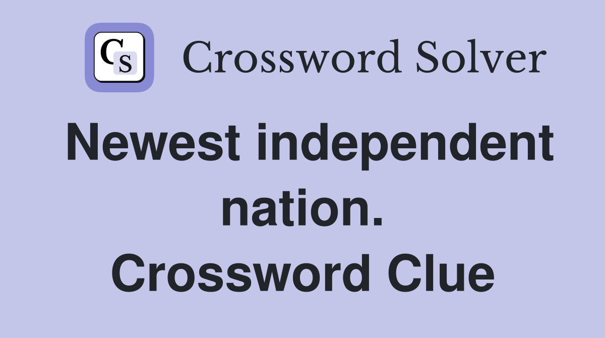 Newest independent nation. Crossword Clue