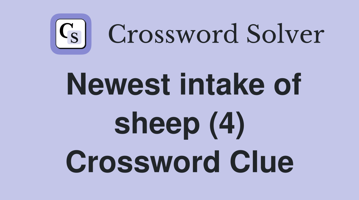 Newest intake of sheep (4) Crossword Clue