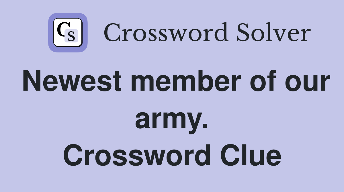 Newest member of our army. Crossword Clue