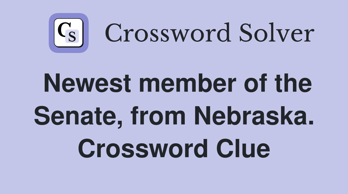 Newest member of the Senate, from Nebraska. Crossword Clue