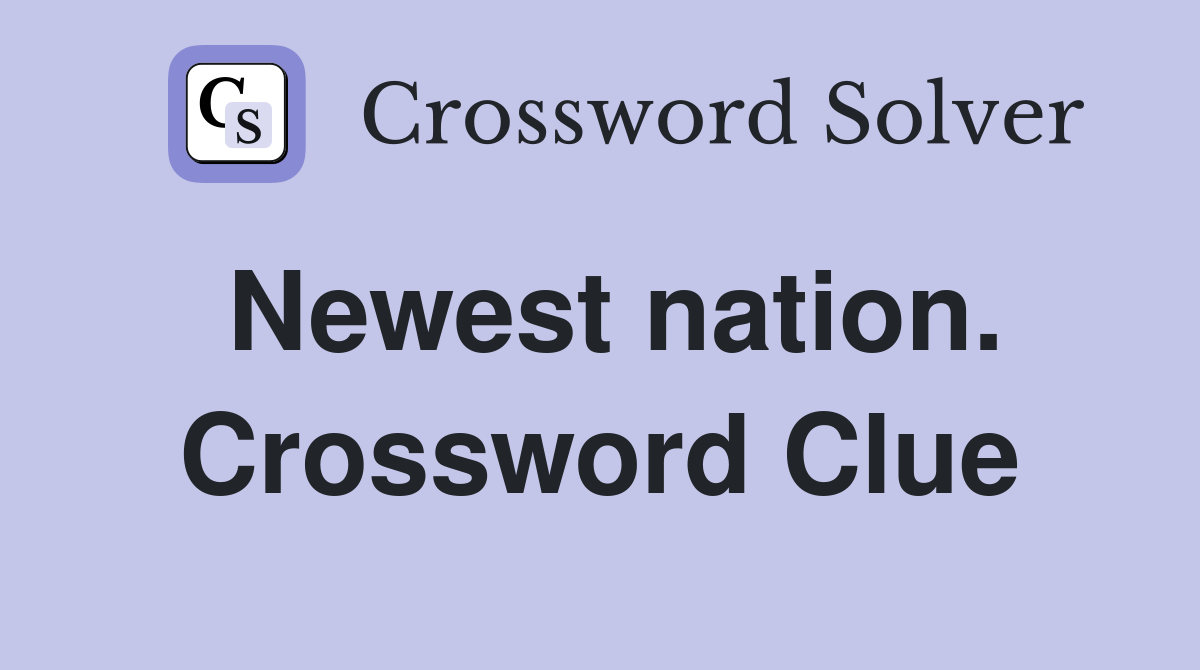 Newest nation. Crossword Clue