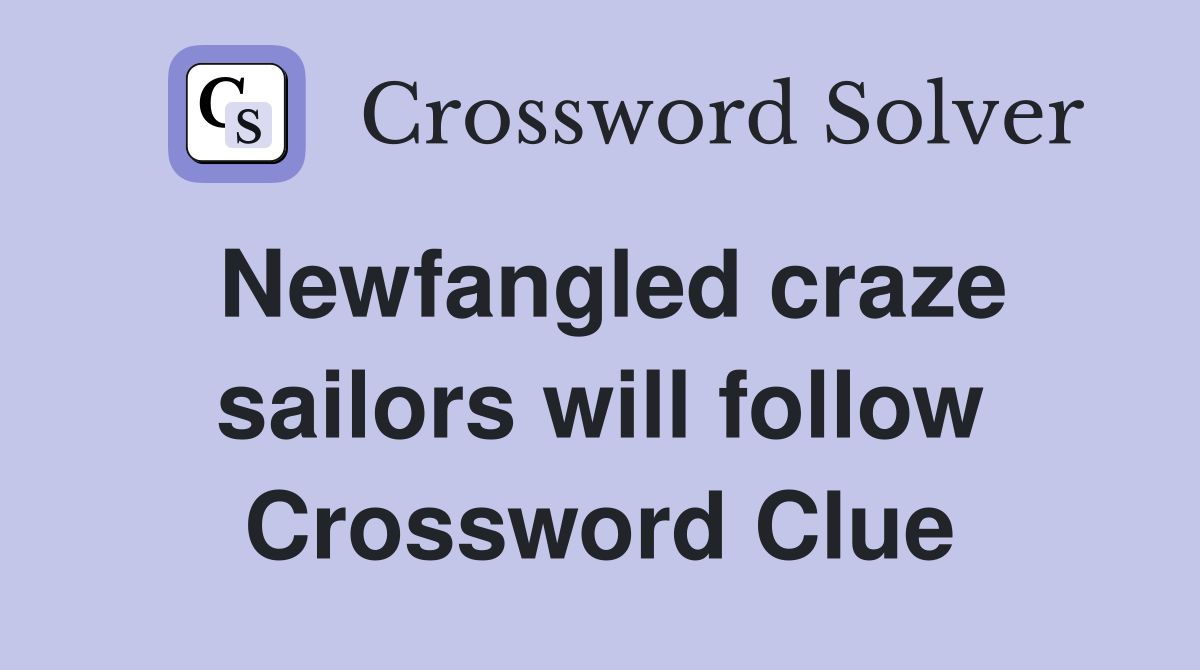 Newfangled craze sailors will follow Crossword Clue