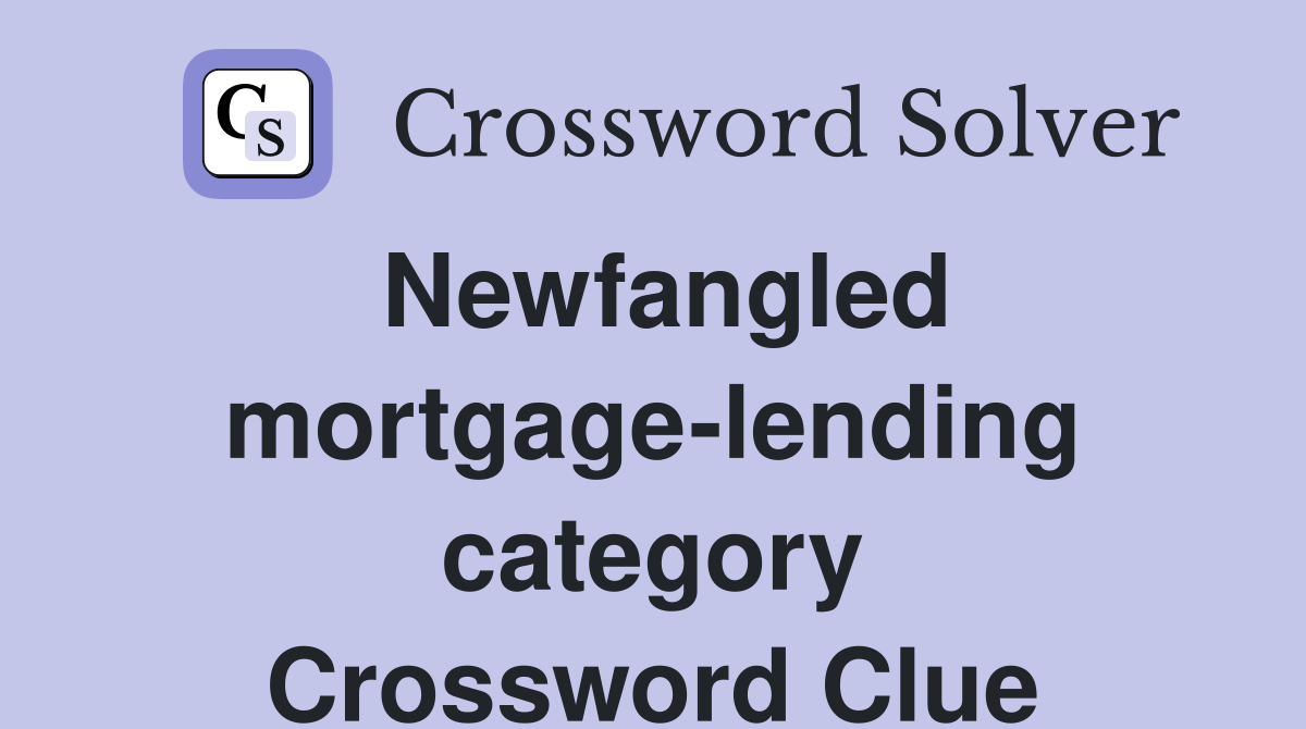 Newfangled mortgage-lending category Crossword Clue