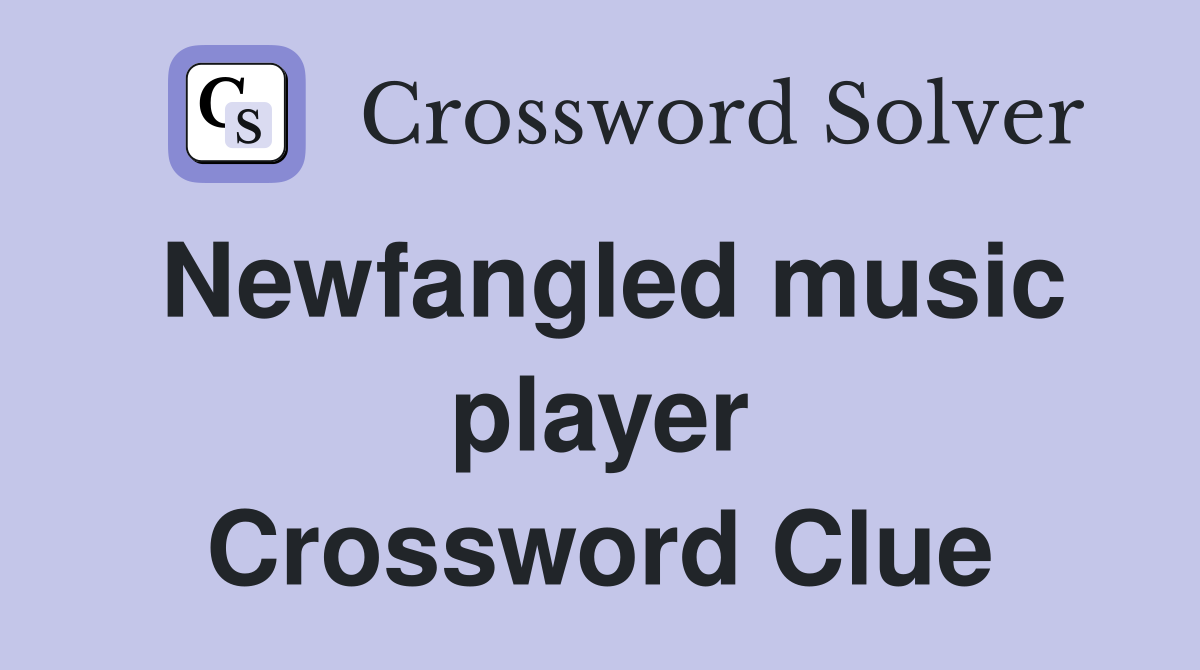 Newfangled music player Crossword Clue