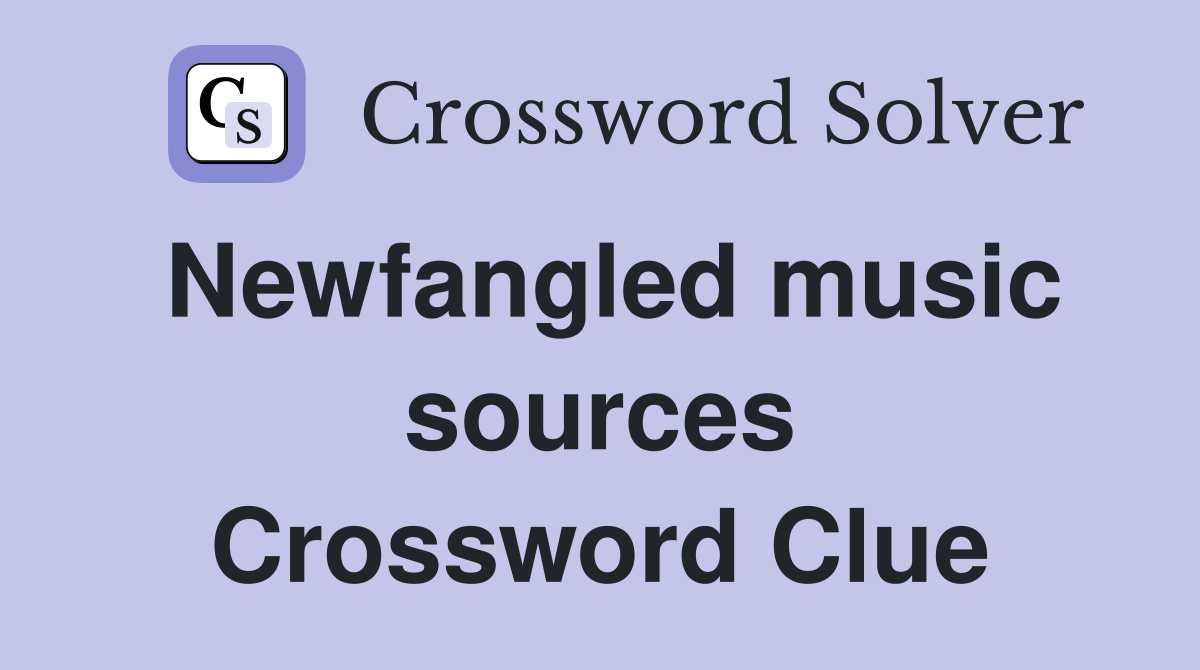 Newfangled music sources Crossword Clue
