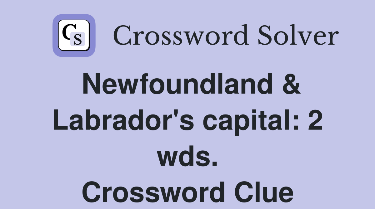 Newfoundland & Labrador's capital: 2 wds. Crossword Clue
