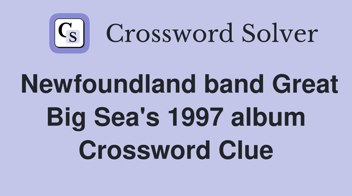 Newfoundland band Great Big Sea's 1997 album Crossword Clue