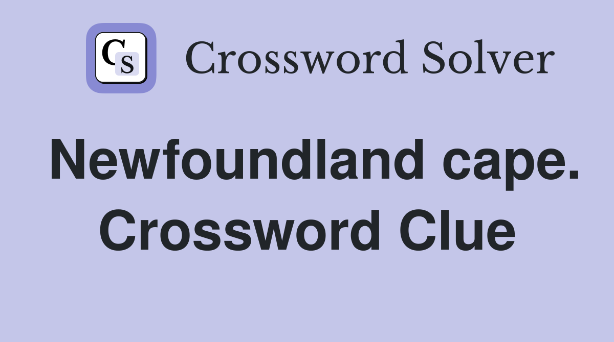 Newfoundland cape. Crossword Clue