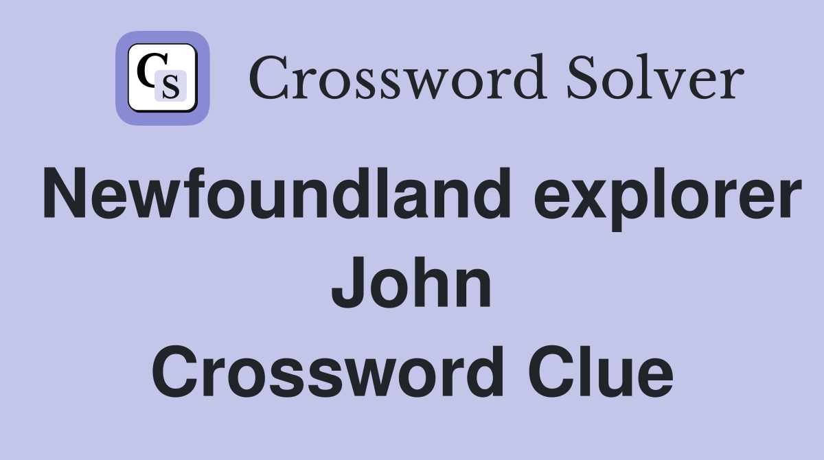 Newfoundland explorer John Crossword Clue