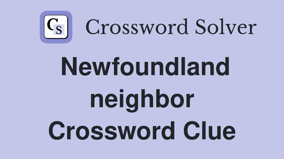 Newfoundland neighbor Crossword Clue