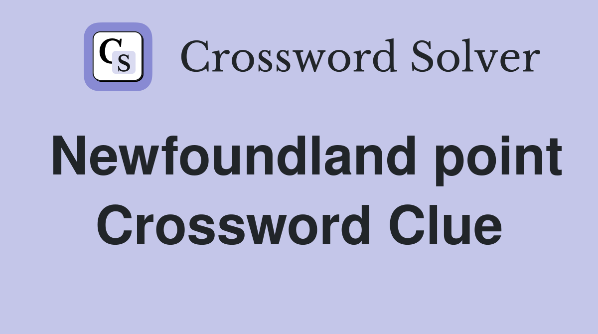 Newfoundland point Crossword Clue