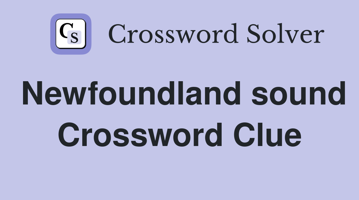 Newfoundland sound Crossword Clue