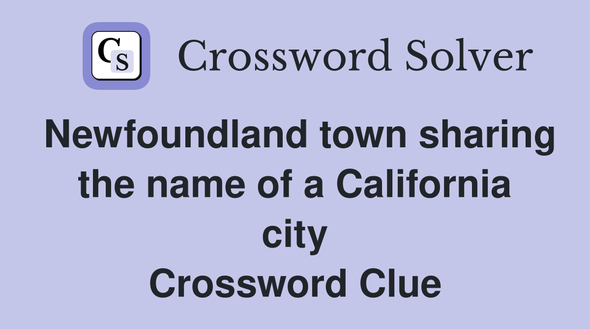 Newfoundland town sharing the name of a California city Crossword Clue